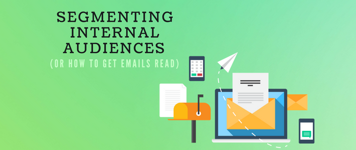Segmenting Internal Audiences (or How to Get Emails Read)