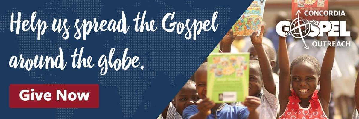 Help us spread the Gospel around the globe - Concordia Gospel Outreach